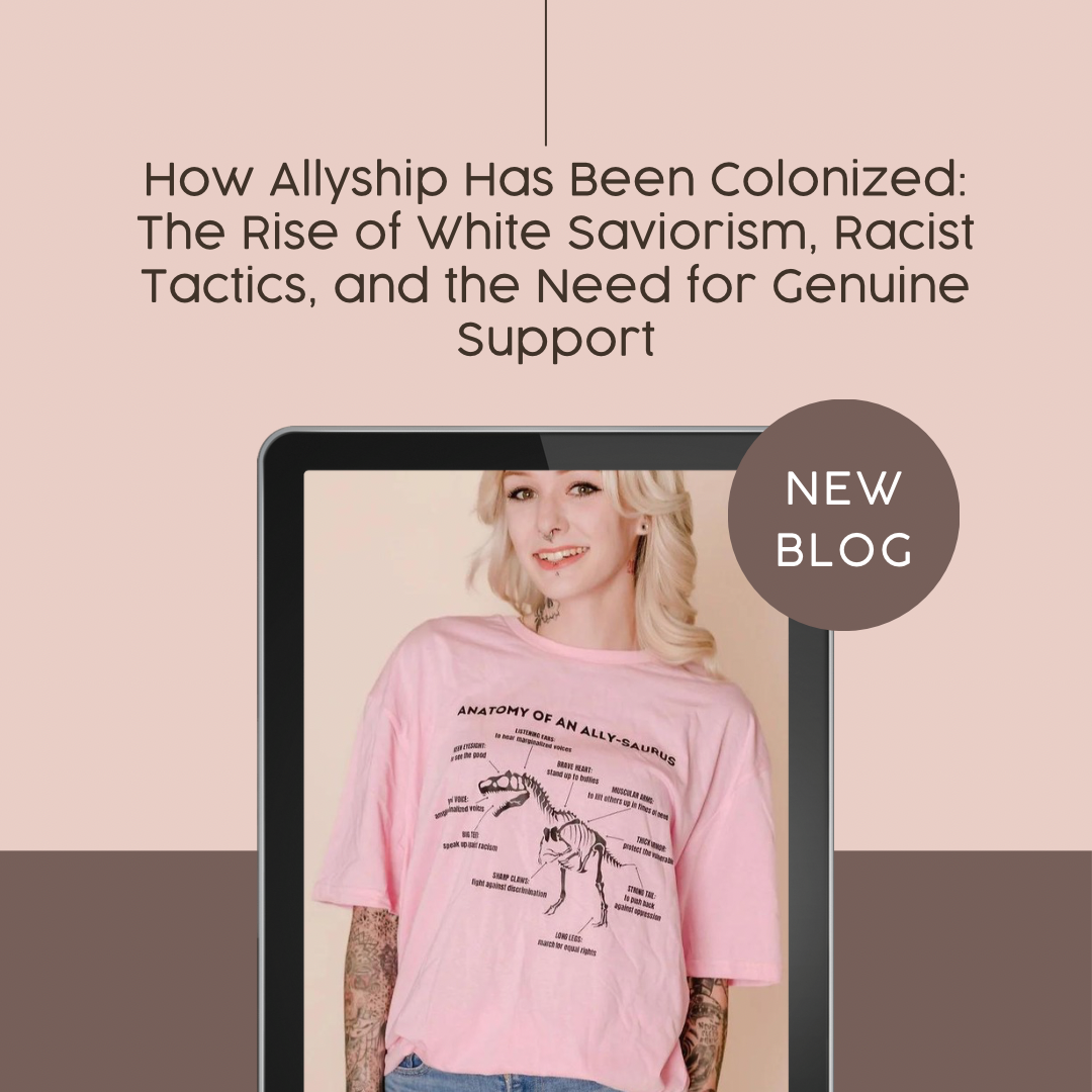 How Allyship Has Been Colonized: The Rise of White Saviorism, Racist Tactics, and the Need for Genuine Support