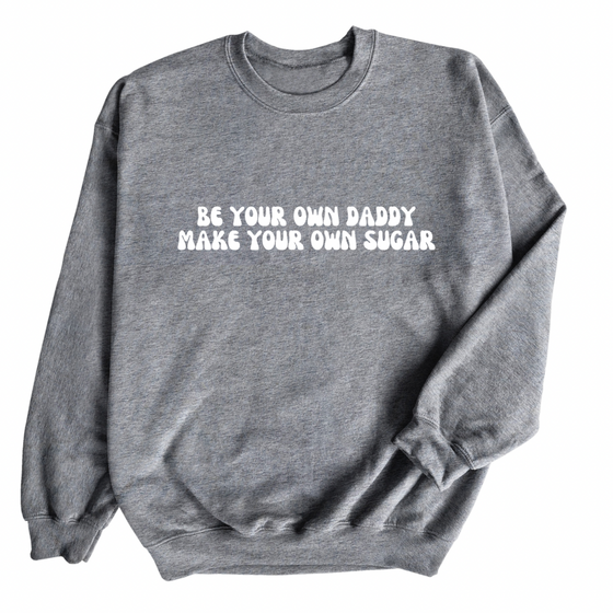 Be Your Own Daddy Make Your Own Sugar © | Adult Sweatshirt