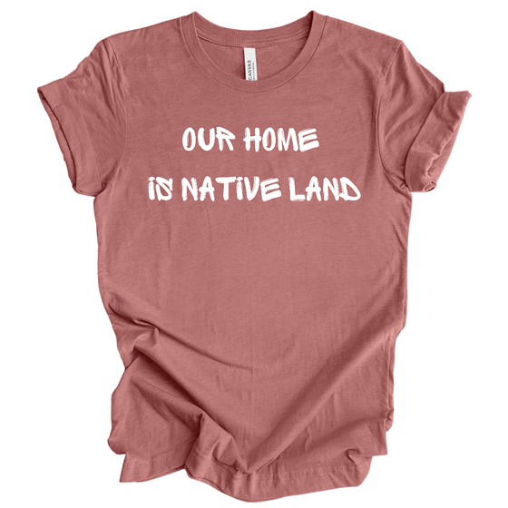 Our Home is Native Land | Adult T-Shirt