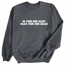  Be Your Own Daddy Make Your Own Sugar © | Adult Sweatshirt