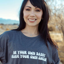  Be Your Own Daddy Make Your Own Sugar © | Adult T-Shirt