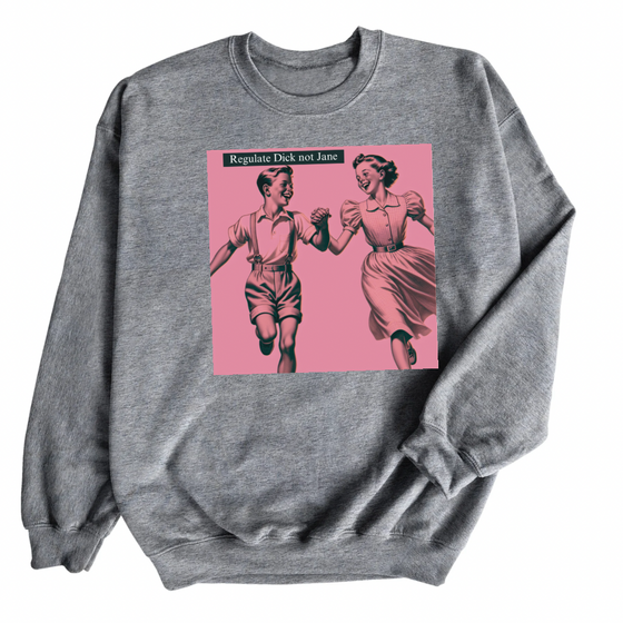 Regulate Dick not Jane | Adult Sweatshirt