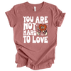 You are not hard to Love | Adult T-Shirt