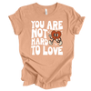 You are not hard to Love | Adult T-Shirt