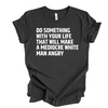 Do something that will make a mediocre white man angry © | Adult T-Shirt