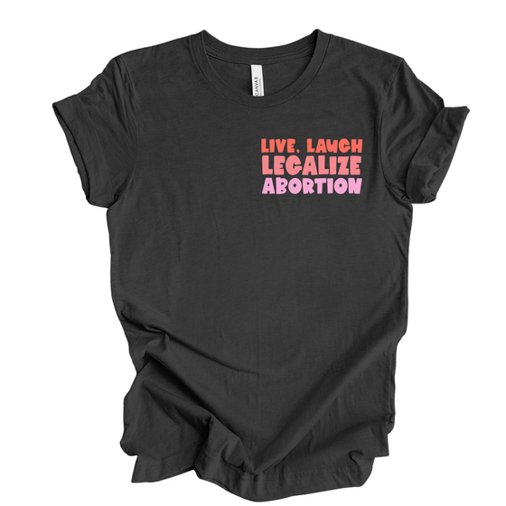 Live Laugh Legalize Abortion | Adult T-Shirt