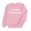 Our Home is Native Land | Adult Sweatshirt