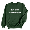 Our Home is Native Land | Adult Sweatshirt