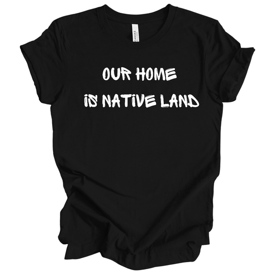 Our Home is Native Land | Adult T-Shirt