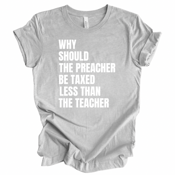Why Should the Preacher be taxed Less | Adult T-Shirt