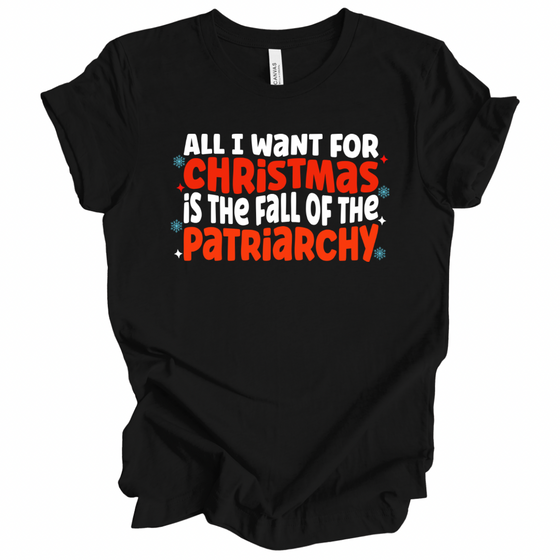 All I want For Christmas is the Fall of the Patriarchy | Adult T-Shirt