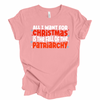 All I want For Christmas is the Fall of the Patriarchy | Adult T-Shirt