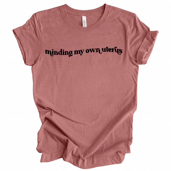 Minding My Own Uterus | Adult T-Shirt