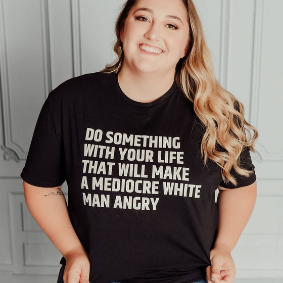 Do something that will make a mediocre white man angry © | Adult T-Shirt