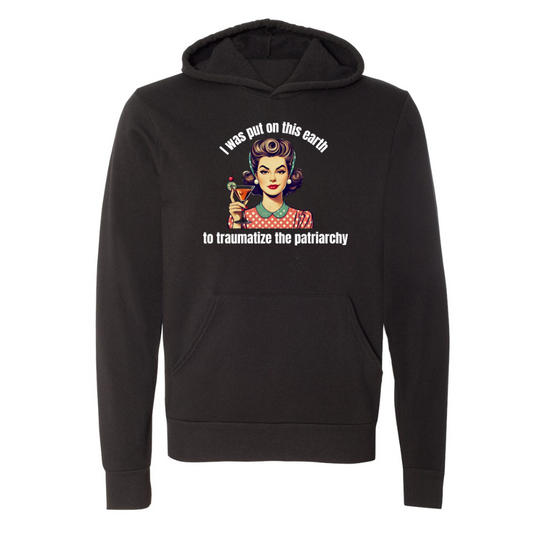 I was put on this earth to Traumatize the Patriarchy | Adult Sweatshirt