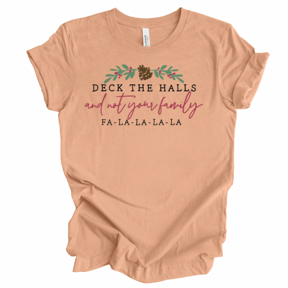 Deck the Halls and not your family | Adult T-Shirt