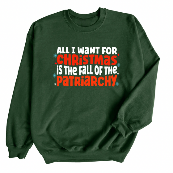 All I want for Christmas is the Fall of the Patriarchy | Adult Sweatshirt