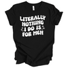 Literally Nothing I do is for Men | Adult T-Shirt