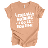 Literally Nothing I do is for Men | Adult T-Shirt