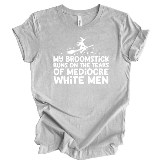 My Broomstick Runs on the tears of Mediocre Men | Adult T-Shirt
