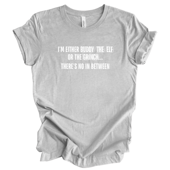 I’m Either Buddy the Elf or the Grinch | Adult T-Shirt