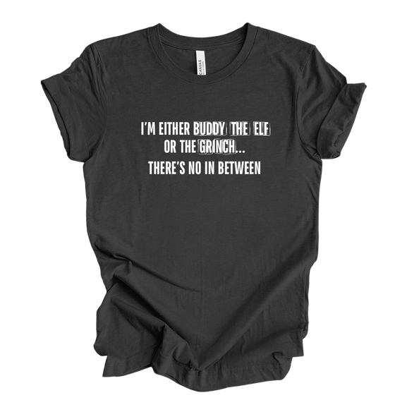 I’m Either Buddy the Elf or the Grinch | Adult T-Shirt