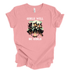 Girls Will be Girls | Adult T-Shirt