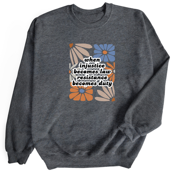 When injustice becomes law Resistance becomes duty | Adult Sweatshirt