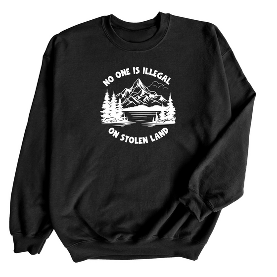 No one is Illegal on Stolen Land | Adult Sweatshirt