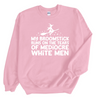 My Broomstick runs on the tears of Mediocre Men | Adult Sweatshirt