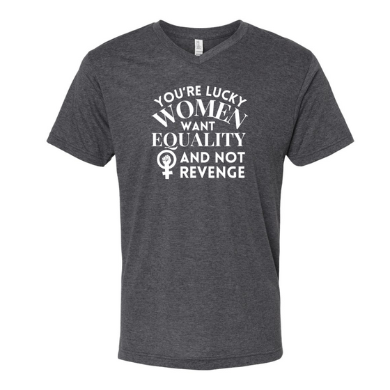 Men are Lucky Women Want Equality  | Adult T-Shirt