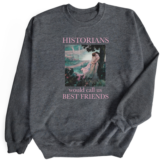 Historians Would Call Us Bestfriends | Adult Sweatshirt