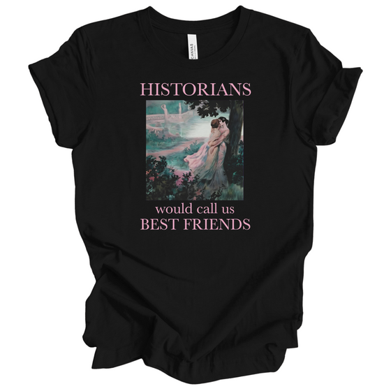 Historians Would call Us Bestfriends | Adult T-Shirt