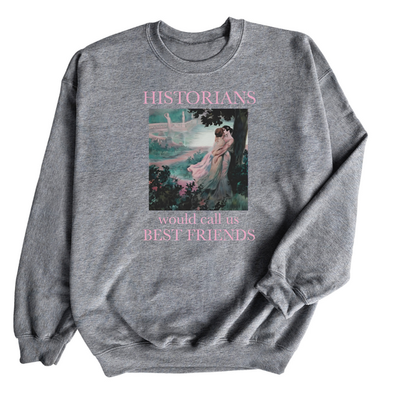 Historians Would Call Us Bestfriends | Adult Sweatshirt