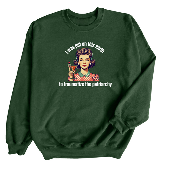 I was put on this earth to Traumatize the Patriarchy | Adult Sweatshirt