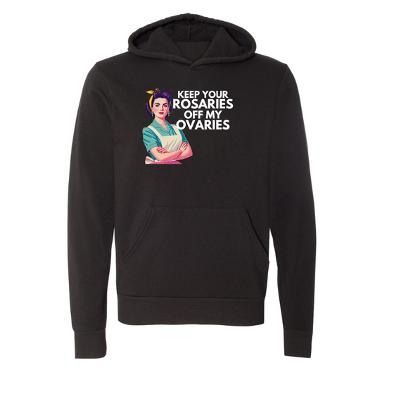 Keep Your Rosaries off my ovaries © | Adult Sweatshirt