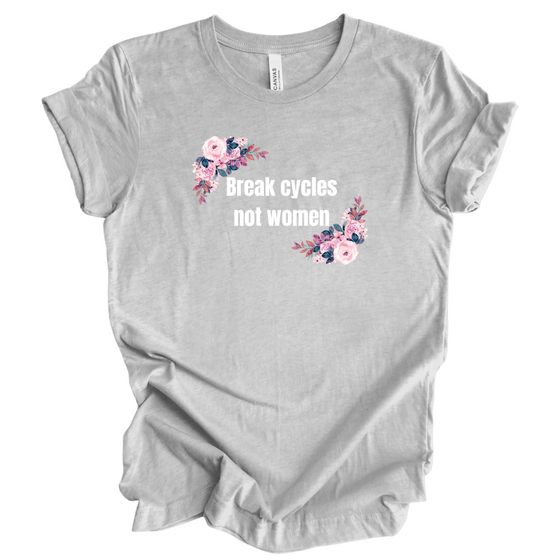 Break Cycles Not Women © | Adult T-Shirt