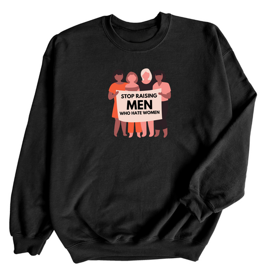 Stop Raising Men Who Hate Women | Adult Sweatshirt