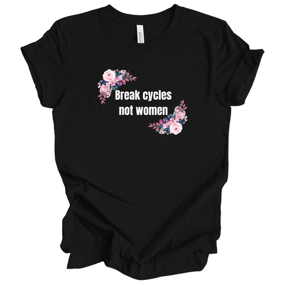 Break Cycles Not Women © | Adult T-Shirt