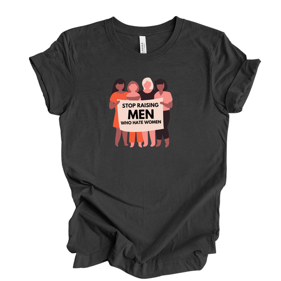 Stop raising men who hate women   | Adult T-Shirt