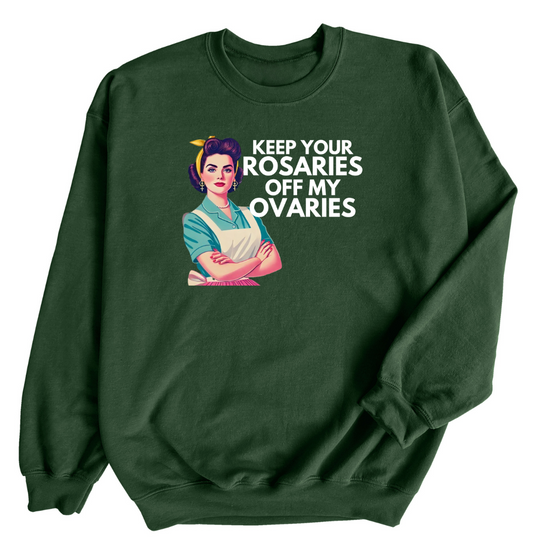 Keep Your Rosaries off my ovaries © | Adult Sweatshirt