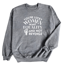  Men Are Lucky Women Want Equality | Adult Sweatshirt