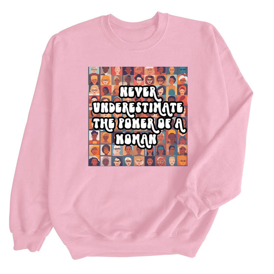 Never Underestimate the Power of a Woman ©  | Adult Sweatshirt