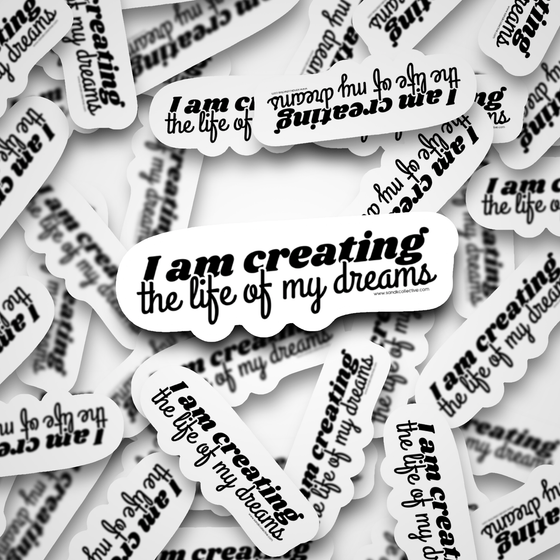 Creating the Life of My Dreams | Die Cut Sticker - S & K Collective