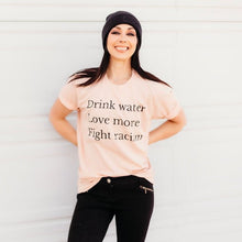  Drink Water Love More Fight Racism | Adult T-Shirt - S & K Collective