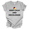 Keep Calm and Decolonize | Adult T-Shirt - S & K Collective