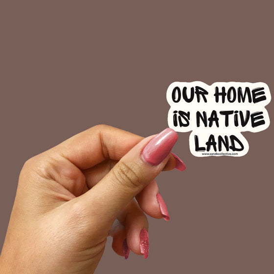 Our Home is Native Land | Die Cut Sticker - S & K Collective