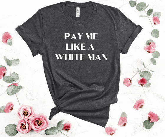 Pay Me Like A White Man | Adult T-Shirt