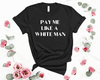 Pay Me Like A White Man | Adult T-Shirt