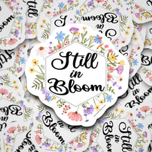  Still in Bloom | Die Cut Sticker - S & K Collective